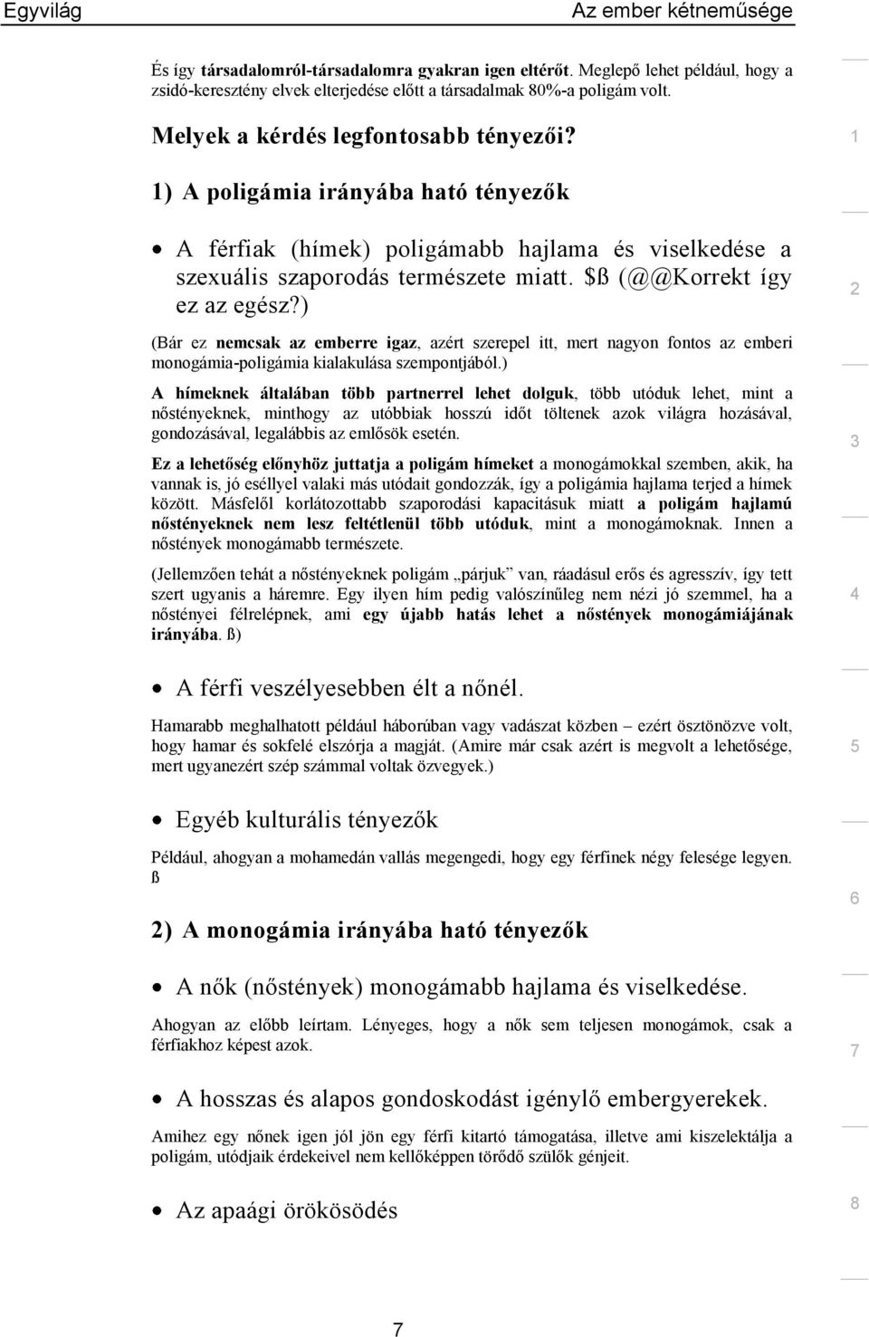 ) (Bár ez nemcsak az emberre igaz, azért szerepel itt, mert nagyon fontos az emberi monogámia-poligámia kialakulása szempontjából.