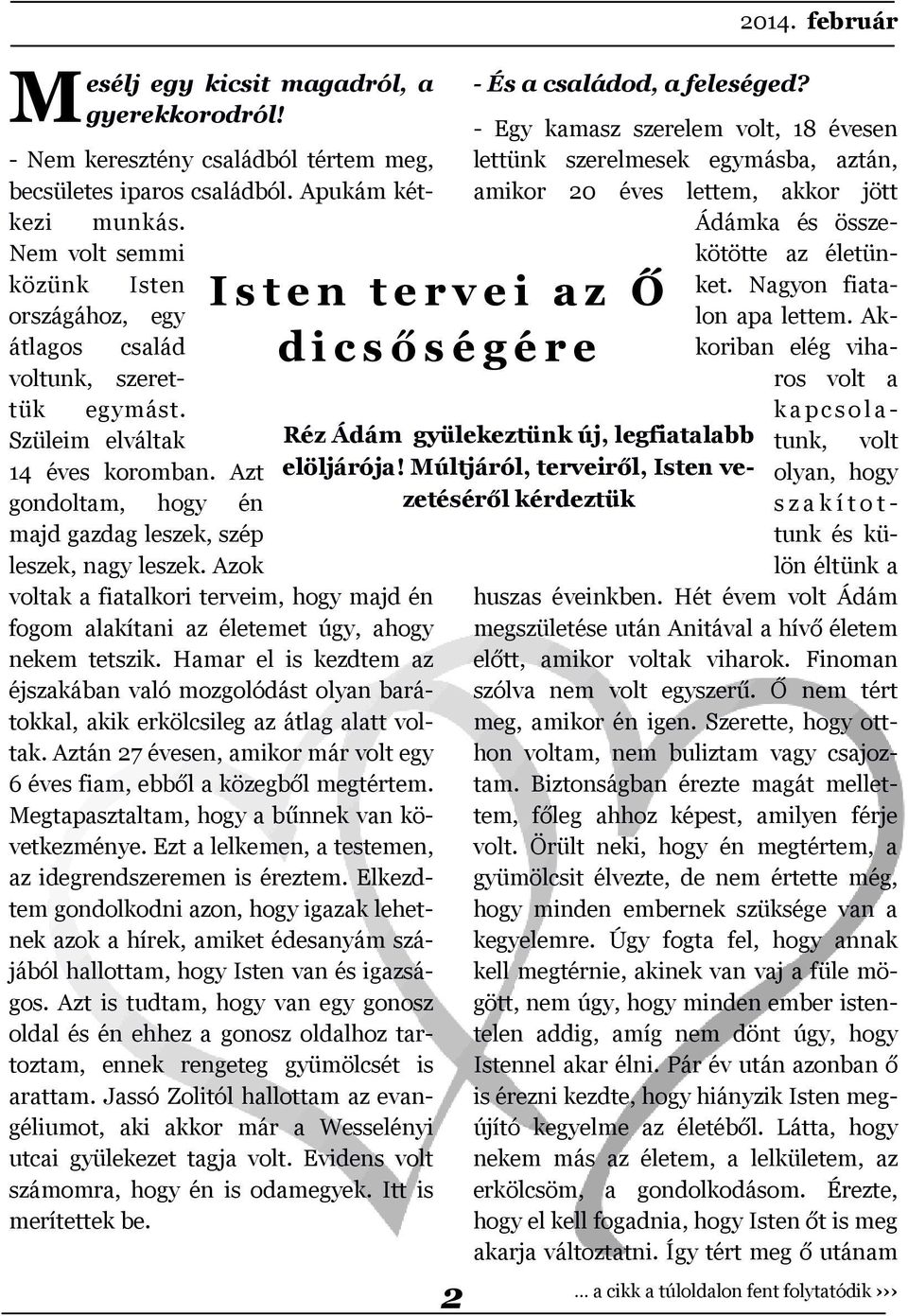 Azok voltak a fiatalkori terveim, hogy majd én fogom alakítani az életemet úgy, ahogy nekem tetszik.