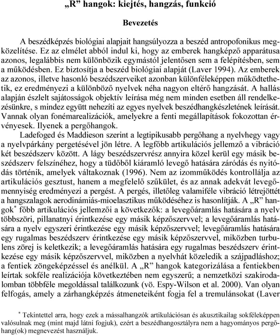 Ez biztosítja a beszéd biológiai alapját (Laver 1994).