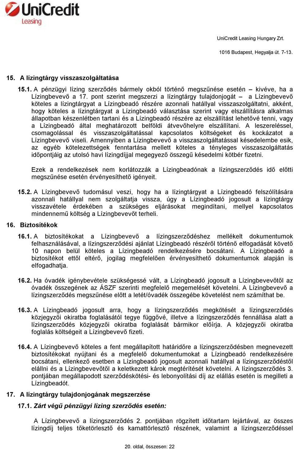 Lízingbeadó választása szerint vagy elszállításra alkalmas állapotban készenlétben tartani és a Lízingbeadó részére az elszállítást lehetővé tenni, vagy a Lízingbeadó által meghatározott belföldi