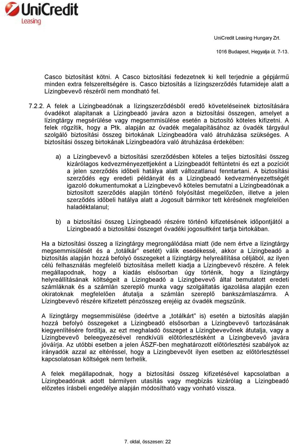 2. A felek a Lízingbeadónak a lízingszerződésből eredő követeléseinek biztosítására óvadékot alapítanak a Lízingbeadó javára azon a biztosítási összegen, amelyet a lízingtárgy megsérülése vagy