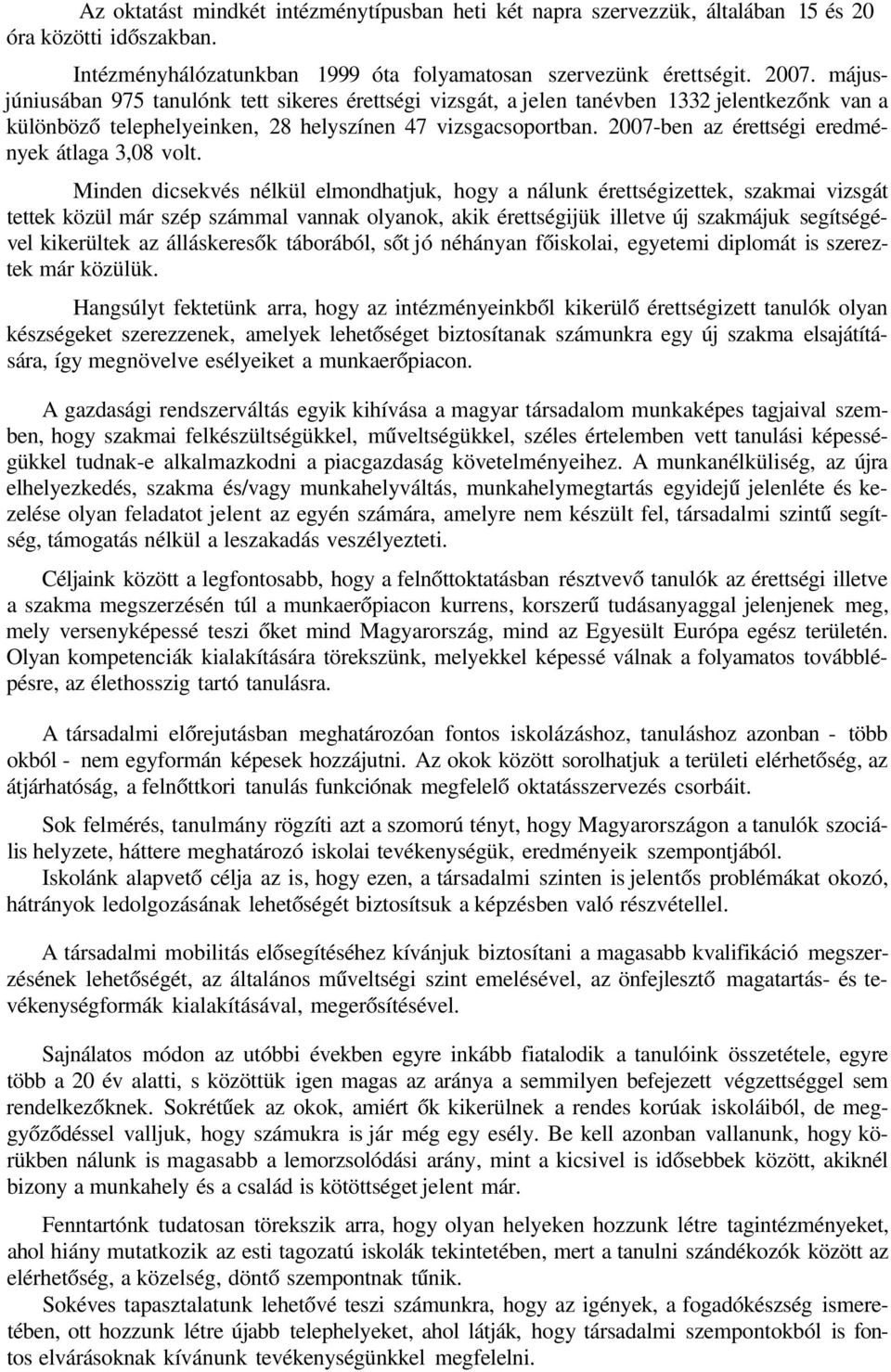 2007-ben az érettségi eredmények átlaga 3,08 volt.