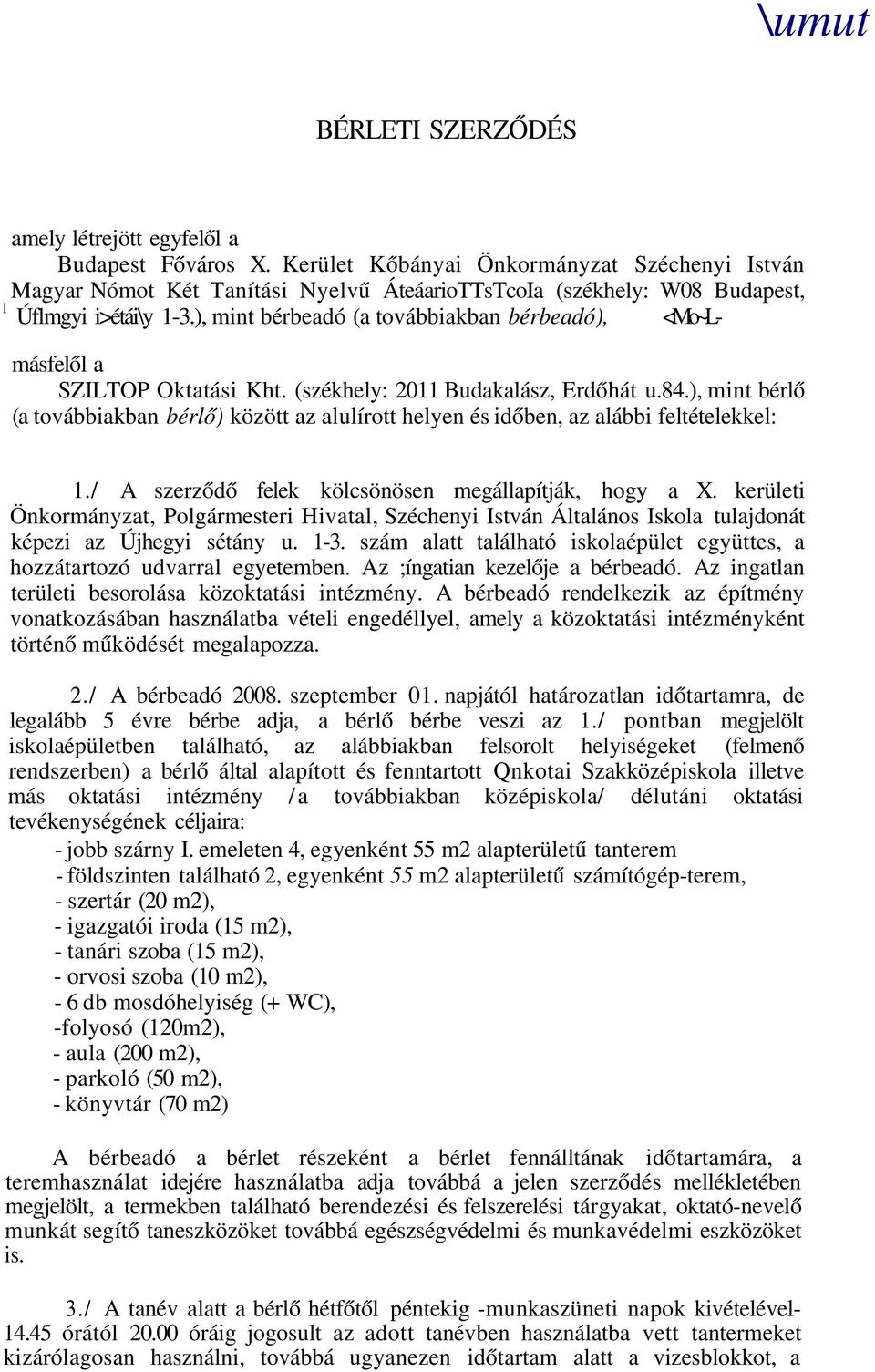 ), mint bérbeadó (a továbbiakban bérbeadó), <Mo~Lmásfelől a SZILTOP Oktatási Kht. (székhely: 2011 Budakalász, Erdőhát u.84.