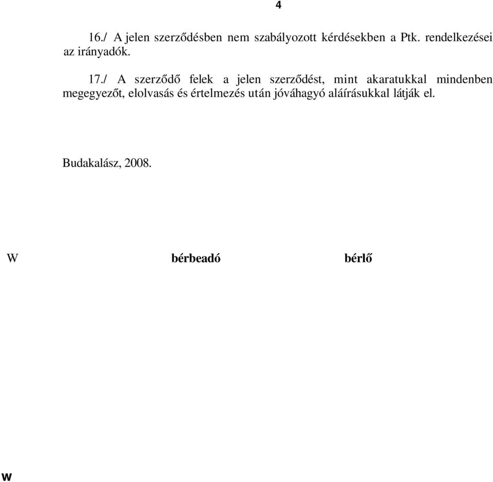 / A szerződő felek a jelen szerződést, mint akaratukkal mindenben
