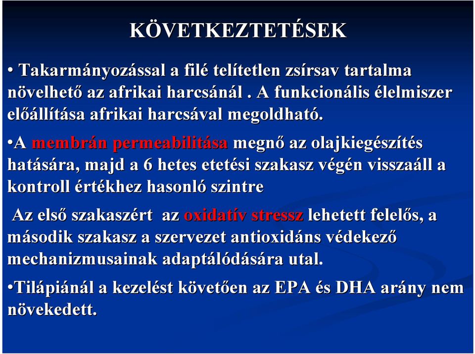 A membrán n permebilitás megnő z oljkiegész szítés htásár, mjd 6 hetes etetési szksz végén v n visszáll kontroll értékhez hsonló