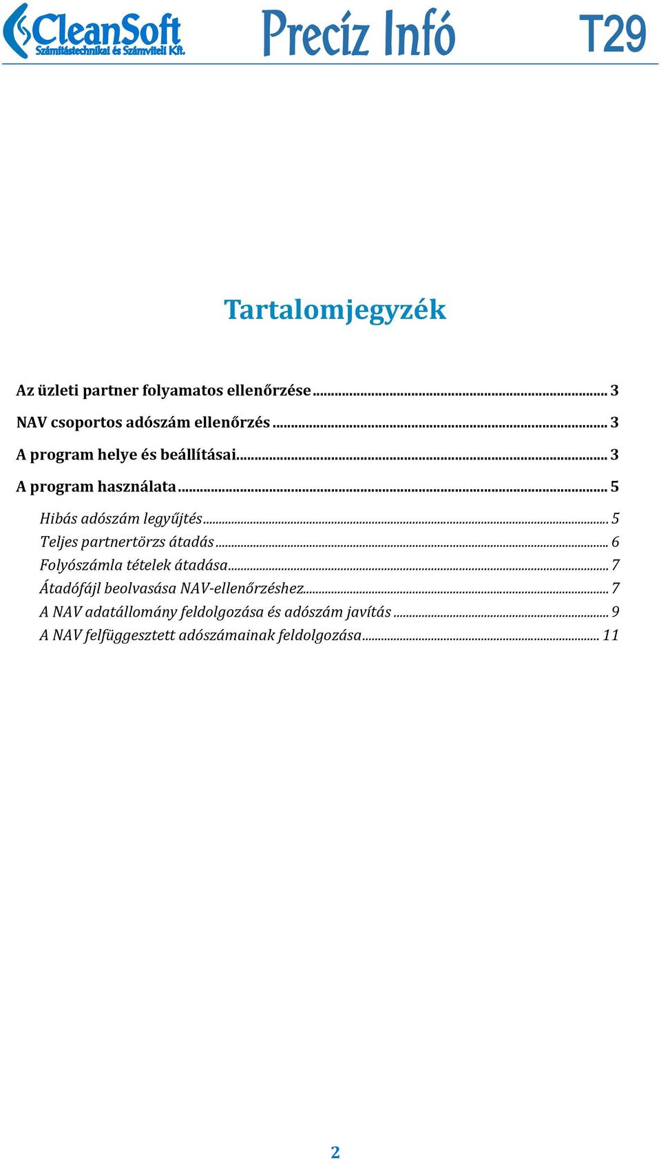 .. 5 Teljes partnertörzs átadás... 6 Folyószámla tételek átadása.