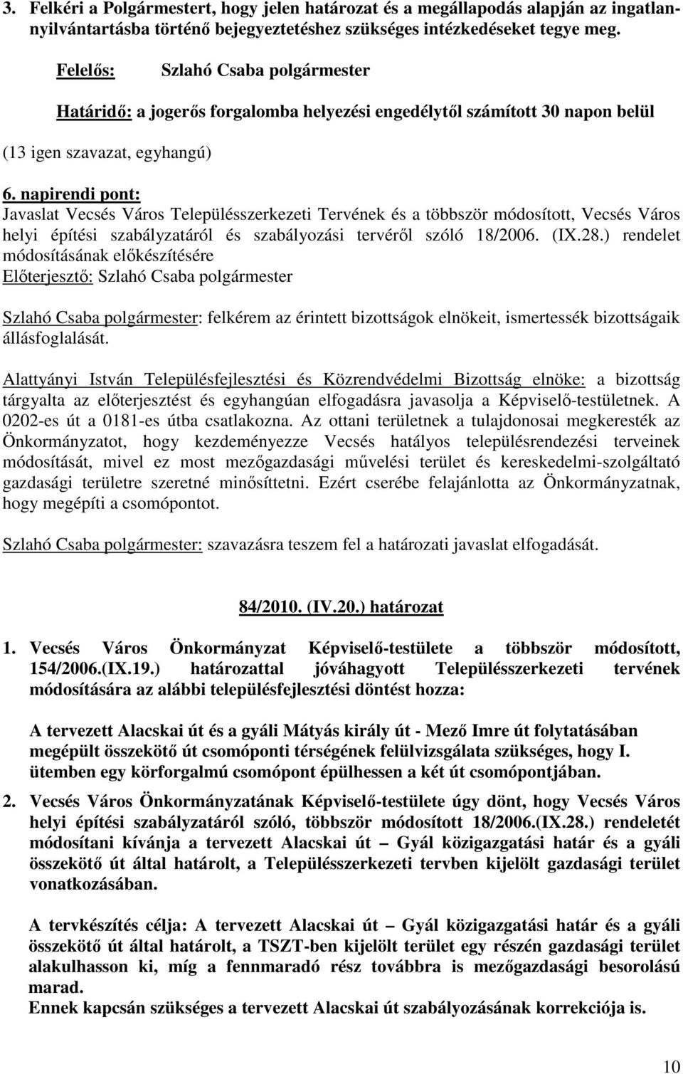 napirendi pont: Javaslat Vecsés Város Településszerkezeti Tervének és a többször módosított, Vecsés Város helyi építési szabályzatáról és szabályozási tervérıl szóló 18/2006. (IX.28.