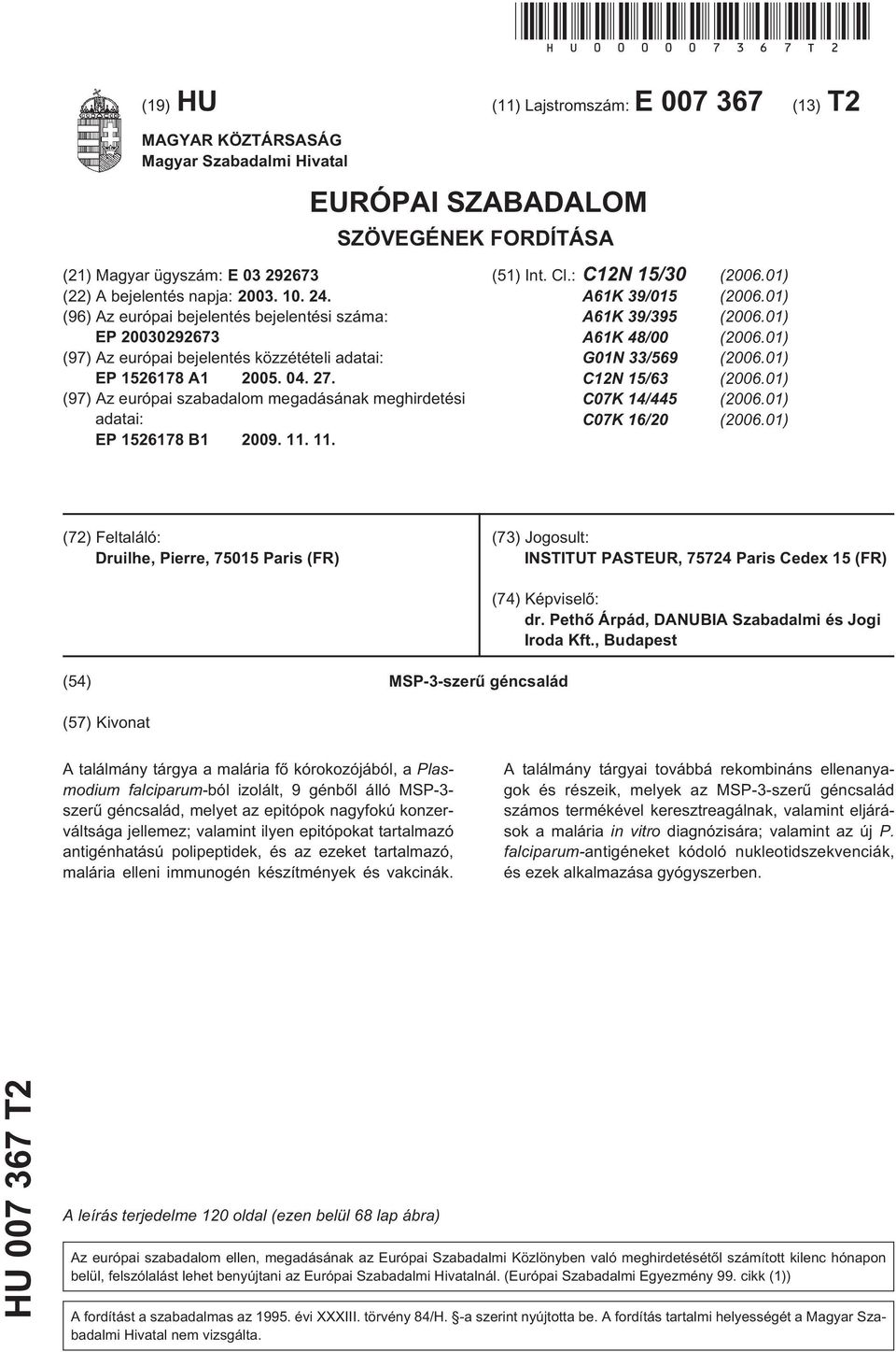 24. (96) Az európai bejelentés bejelentési száma: EP 20030292673 (97) Az európai bejelentés közzétételi adatai: EP 1526178 A1 2005. 04. 27.