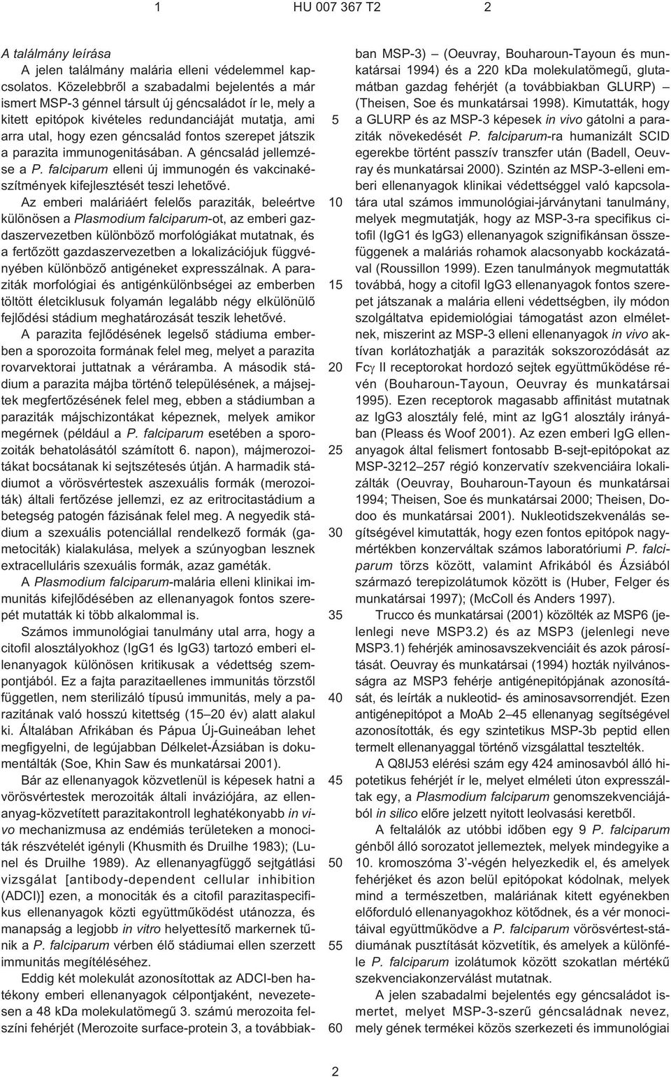 játszik a parazita immunogenitásában. A géncsalád jellemzése a P. falciparum elleni új immunogén és vakcinakészítmények kifejlesztését teszi lehetõvé.