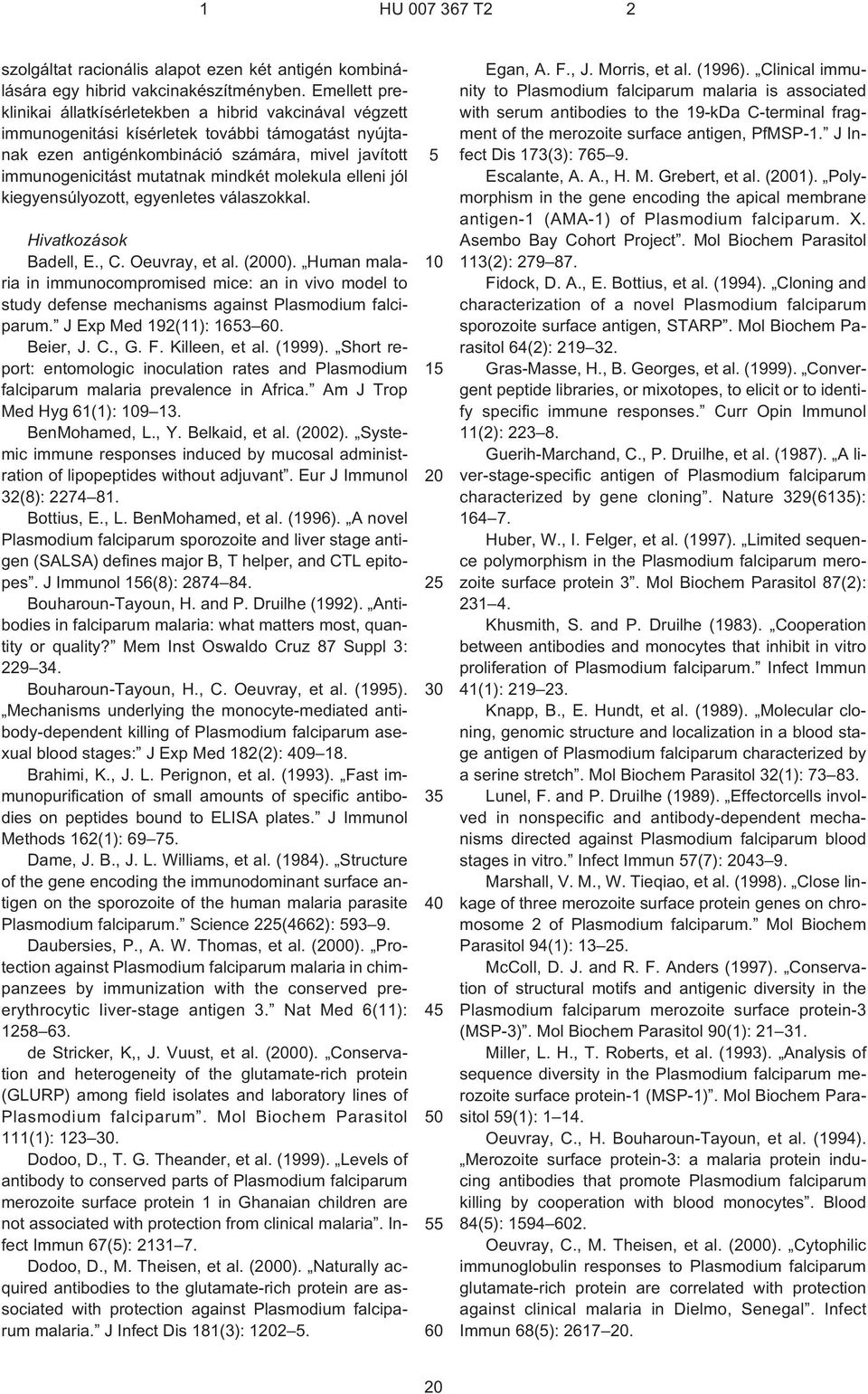 mindkét molekula elleni jól kiegyensúlyozott, egyenletes válaszokkal. Hivatkozások Badell, E., C. Oeuvray, et al. (2000).