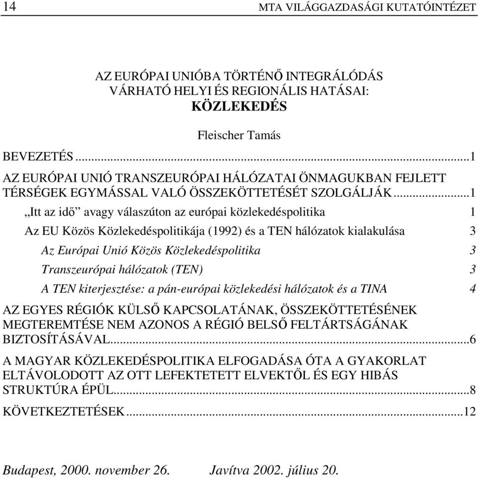 ..1 Itt az idı avagy válaszúton az európai közlekedéspolitika 1 Az EU Közös Közlekedéspolitikája (1992) és a TEN hálózatok kialakulása 3 Az Európai Unió Közös Közlekedéspolitika 3 Transzeurópai