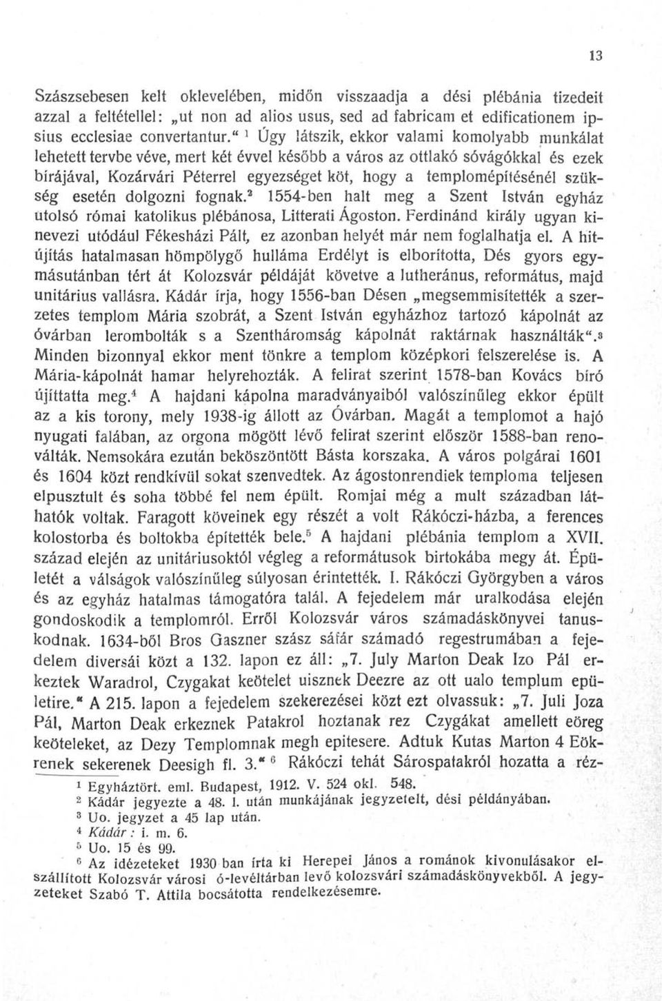 templomépitésénél szükség esetén dolgozni fognak. 3 1554-ben halt meg a Szent István egyház utolsó római katolikus plébánosa, Litterati Ágoston.