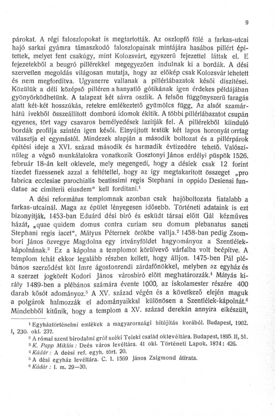 E fejezetekből a beugró pillérekkel megegyezően indulnak ki a bordák. A dési szervetlen megoldás világosan mutatja, hogy az előkép csak Kolozsvár lehetett és nem megfordítva.