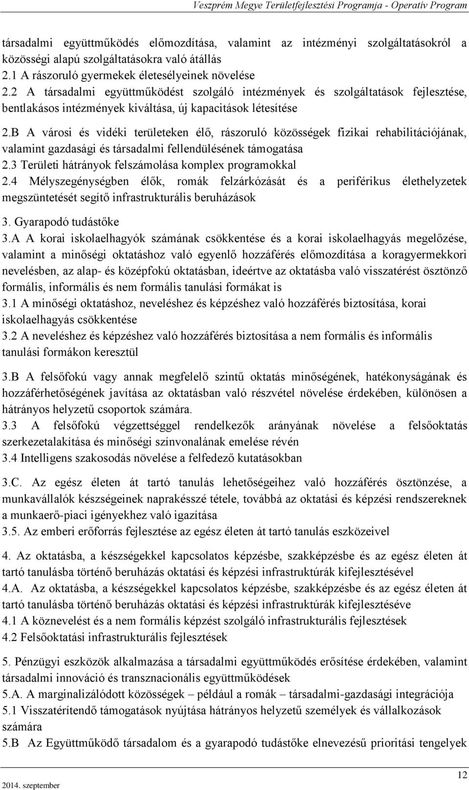 B A városi és vidéki ken élő, rászoruló közösségek fizikai rehabilitációjának, valamint gazdasági és társadalmi fellendülésének támogatása 2.3 Területi hátrányok felszámolása komplex programokkal 2.