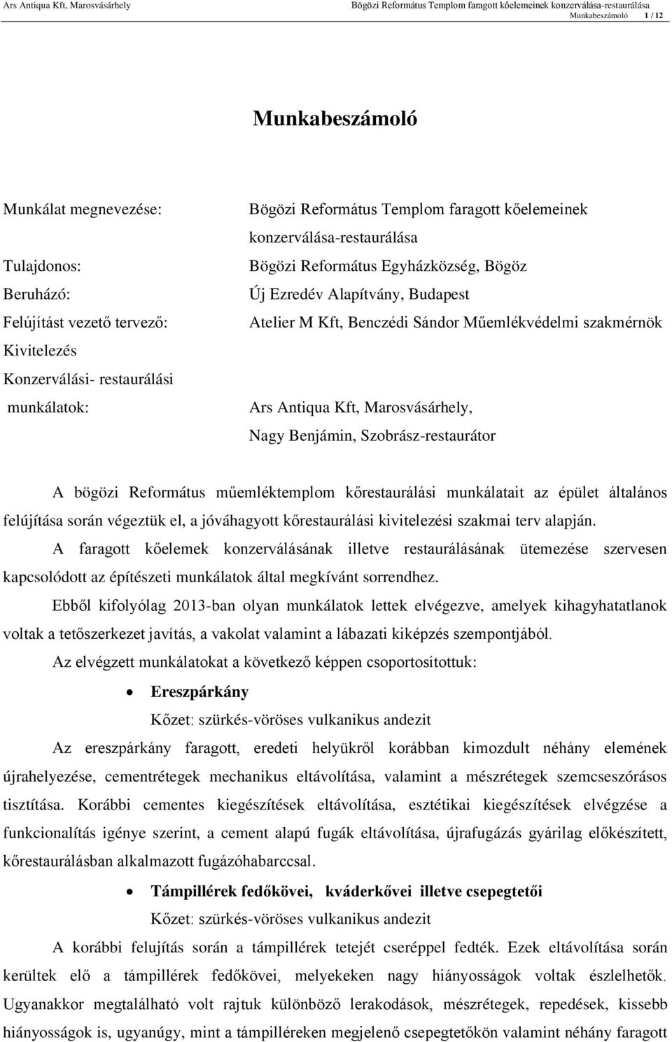 Nagy Benjámin, Szobrász-restaurátor A bögözi Református műemléktemplom kőrestaurálási munkálatait az épület általános felújítása során végeztük el, a jóváhagyott kőrestaurálási kivitelezési szakmai