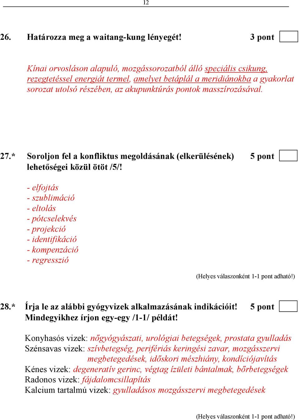 masszírozásával. 27.* Soroljon fel a konfliktus megoldásának (elkerülésének) 5 pont lehetıségei közül ötöt /5/!