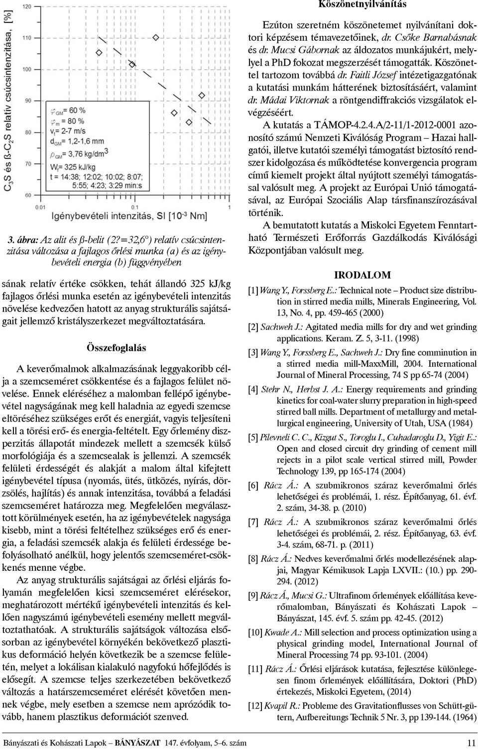 az igénybevételi intenzitás növelése kedvezõen hatott az anyag strukturális sajátságait jellemzõ kristályszerkezet megváltoztatására.