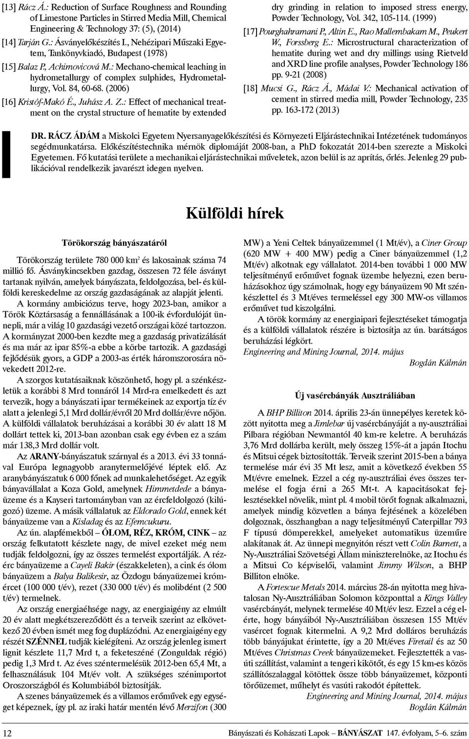 (2006) [16] Kristóf-Makó É., Juhász A. Z.: Effect of mechanical treatment on the crystal structure of hematite by extended dry grinding in relation to imposed stress energy, Powder Technology, Vol.