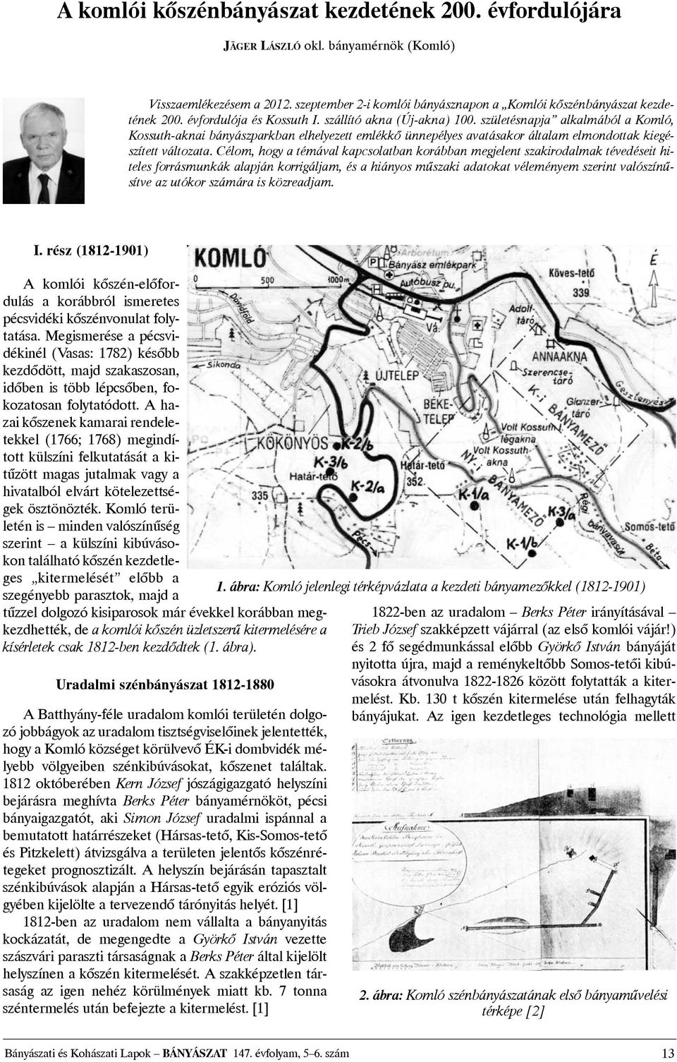születésnapja alkalmából a Komló, Kossuth-aknai bányászparkban elhelyezett emlékkõ ünnepélyes avatásakor általam elmondottak kiegészített változata.