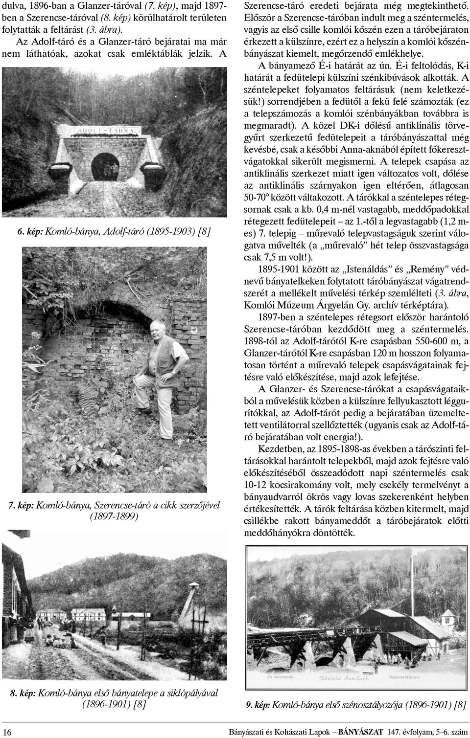 kép: Komló-bánya, Szerencse-táró a cikk szerzõjével (1897-1899) Szerencse-táró eredeti bejárata még megtekinthetõ.