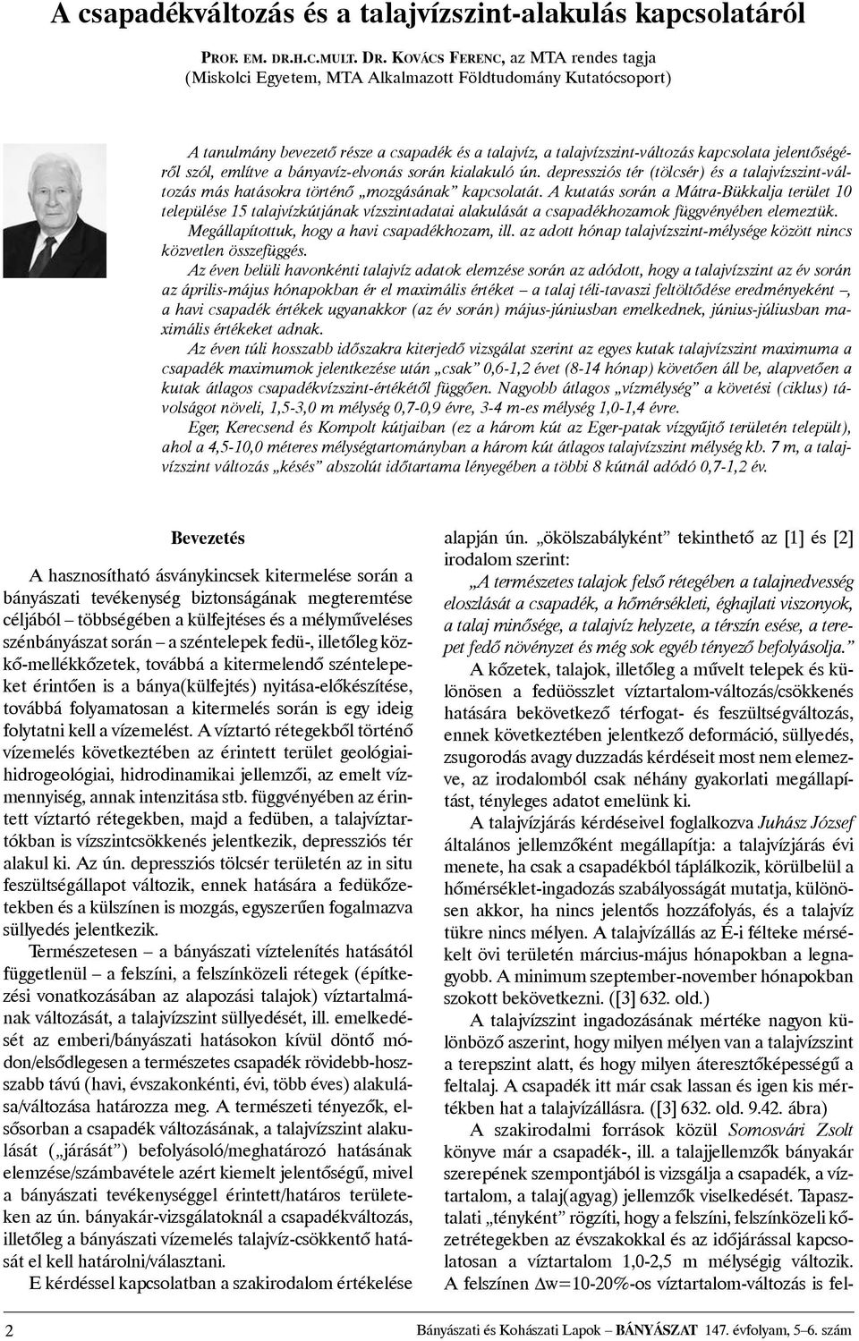 KOVÁCS FERENC, az MTA rendes tagja (Miskolci Egyetem, MTA Alkalmazott Földtudomány Kutatócsoport) A tanulmány bevezetõ része a csapadék és a talajvíz, a talajvízszint-változás kapcsolata
