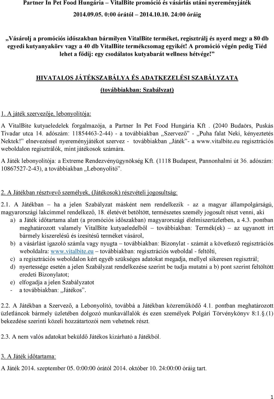 A promóció végén pedig Tiéd lehet a fődíj: egy csodálatos kutyabarát wellness hétvége! HIVATALOS JÁTÉKSZABÁLYA ÉS ADATKEZELÉSI SZABÁLYZATA (továbbiakban: Szabályzat) 1.