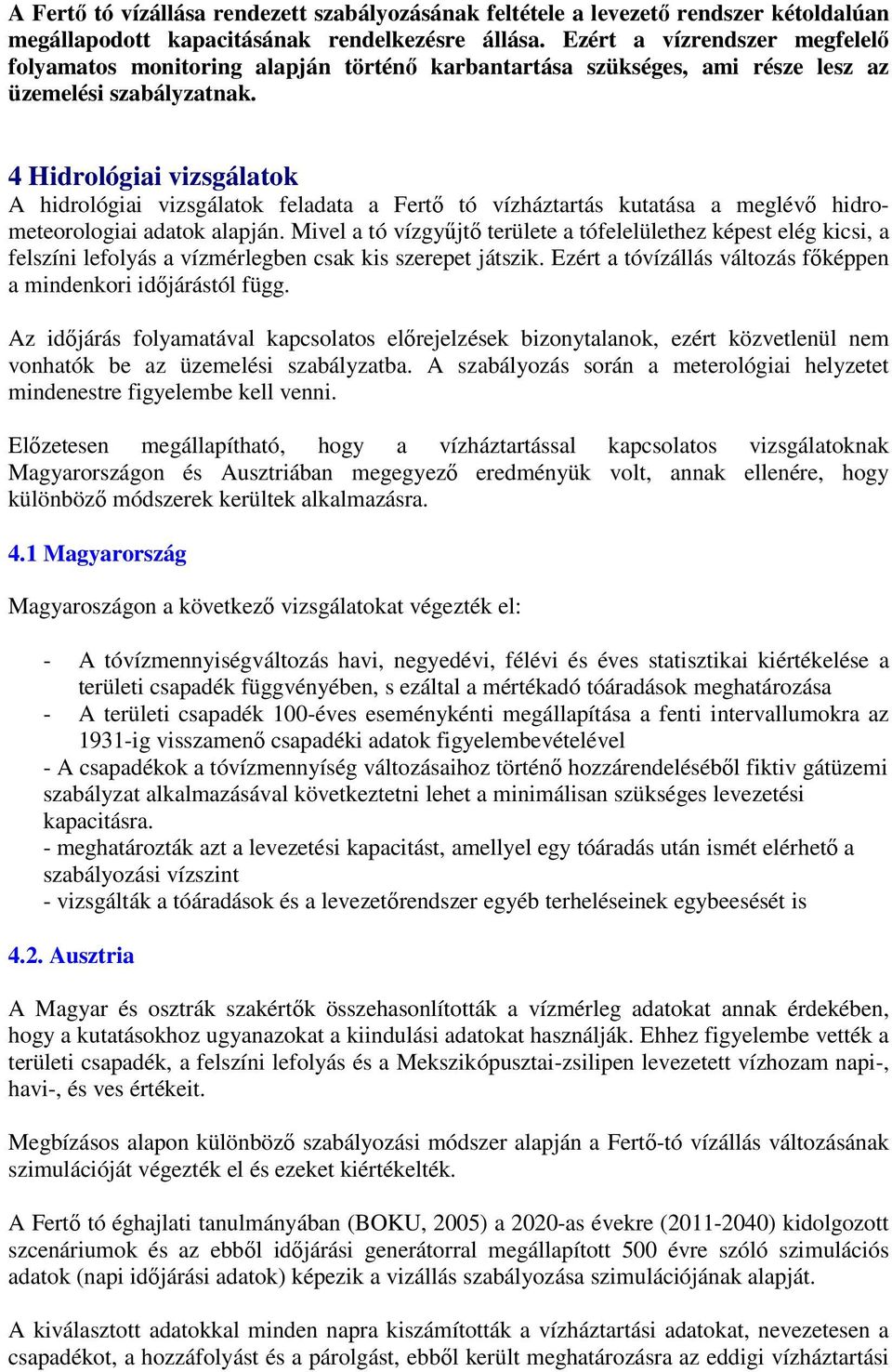 4 Hidrológiai vizsgálatok A hidrológiai vizsgálatok feladata a Fertı tó vízháztartás kutatása a meglévı hidrometeorologiai adatok alapján.