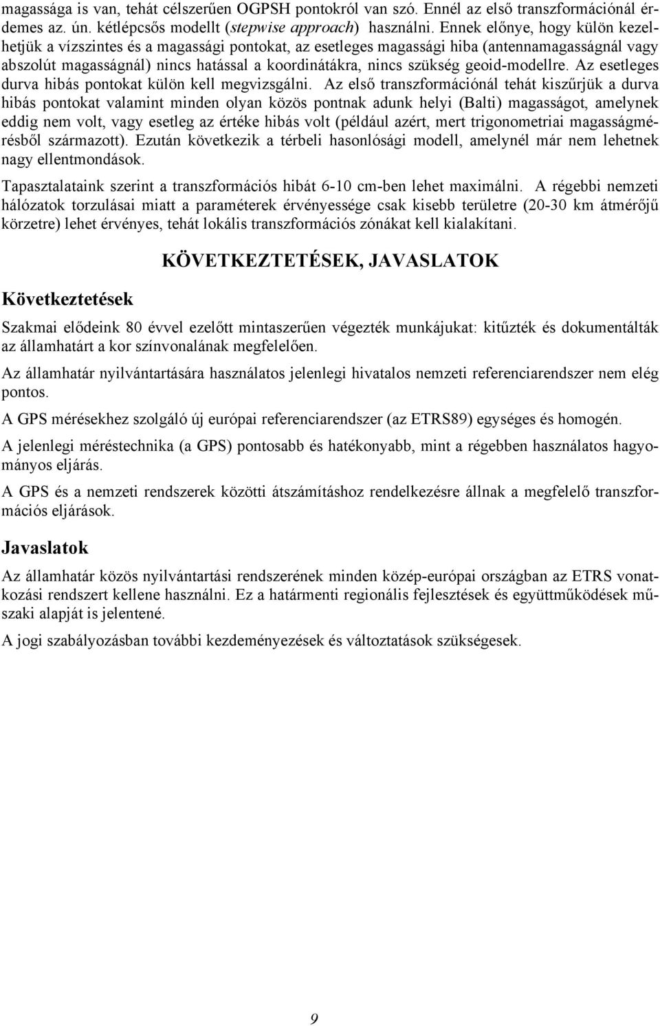 geoid-modellre. Az esetleges durva hibás pontokat külön kell megvizsgálni.