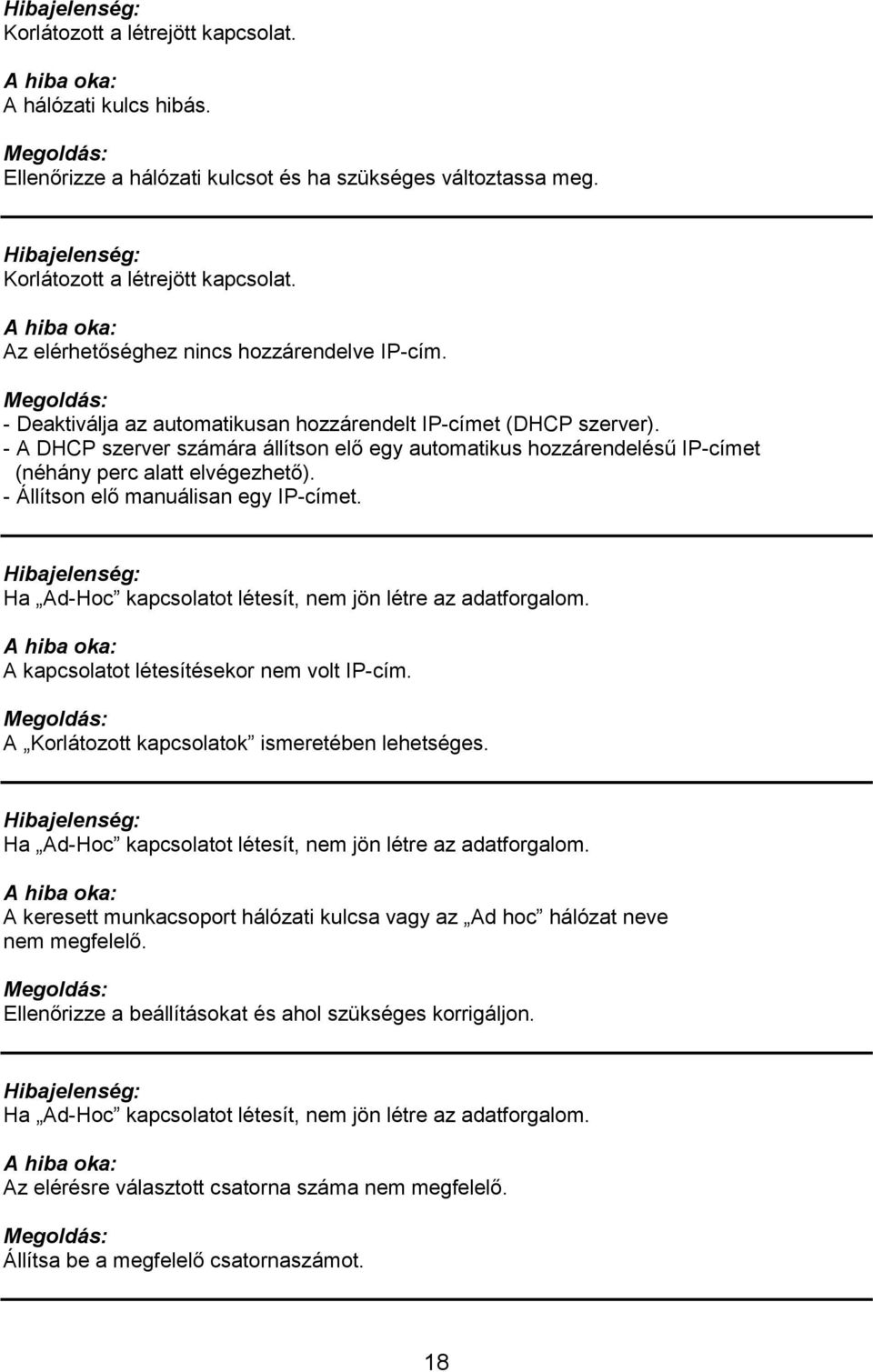 - A DHCP szerver számára állítson elő egy automatikus hozzárendelésű IP-címet (néhány perc alatt elvégezhető). - Állítson elő manuálisan egy IP-címet.