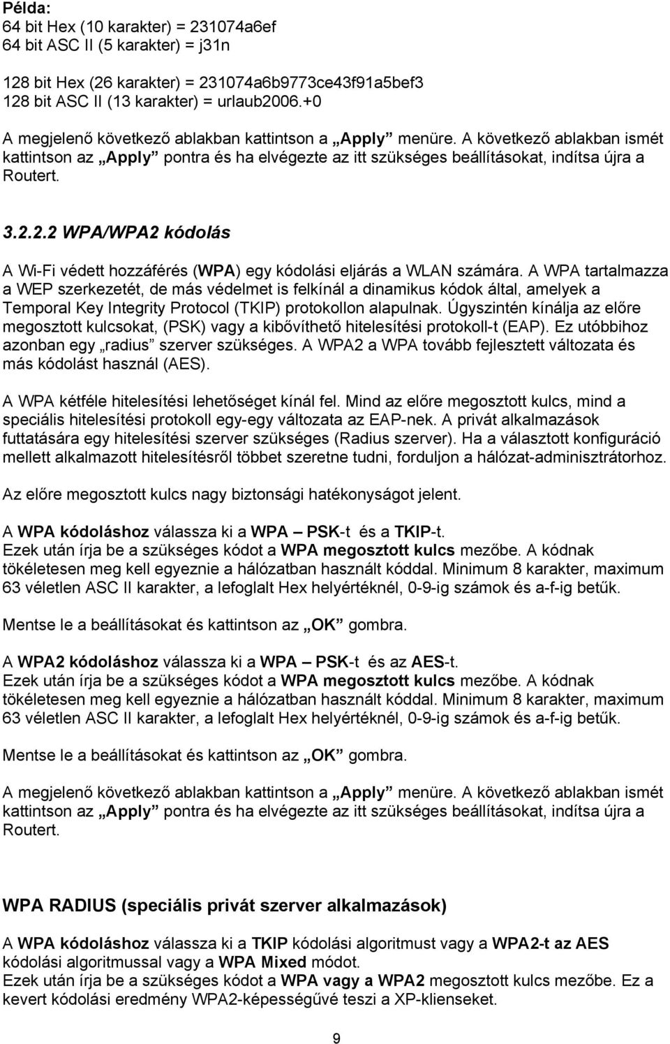 2.2 WPA/WPA2 kódolás A Wi-Fi védett hozzáférés (WPA) egy kódolási eljárás a WLAN számára.