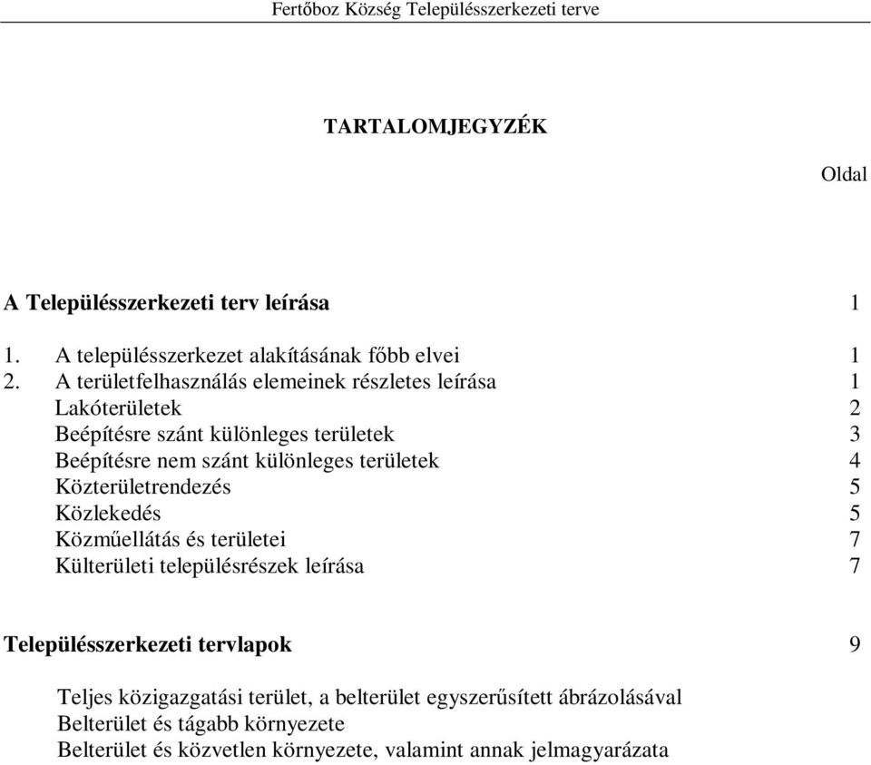 Közerülerendezés 5 Közleedés 5 Közműelláás és erüleei 7 Külerülei elepülésrésze leírása 7 Településszerezei ervlapo 9 Teljes