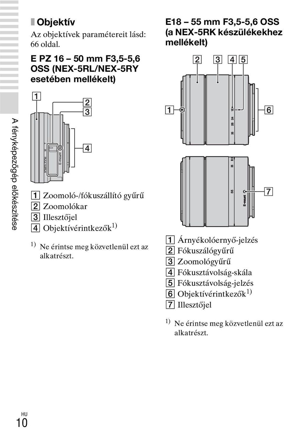 fényképezőgép előkészítése A Zoomoló-/fókuszállító gyűrű B Zoomolókar C Illesztőjel D Objektívérintkezők 1) 1) Ne érintse meg