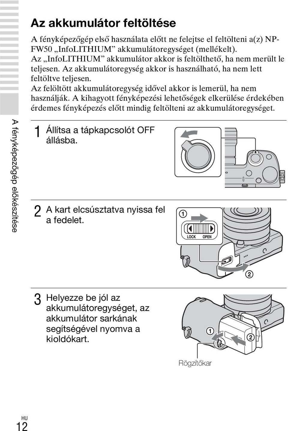 Az felöltött akkumulátoregység idővel akkor is lemerül, ha nem használják.