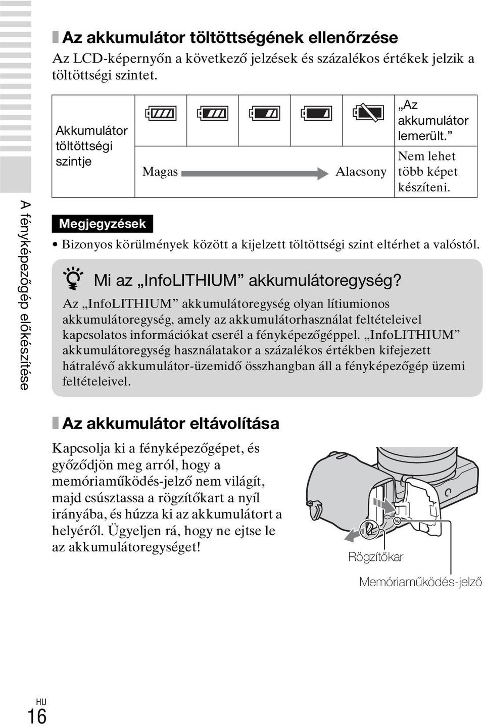 A fényképezőgép előkészítése Megjegyzések Bizonyos körülmények között a kijelzett töltöttségi szint eltérhet a valóstól. z Mi az InfoLITHIUM akkumulátoregység?