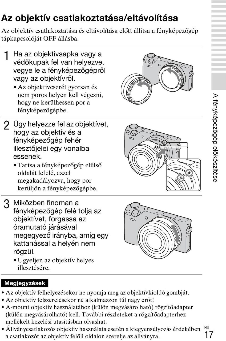 Az objektívcserét gyorsan és nem poros helyen kell végezni, hogy ne kerülhessen por a fényképezőgépbe.