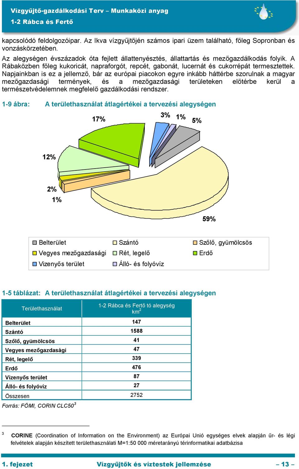 Napjainkban is ez a jellemző, bár az európai piacokon egyre inkább háttérbe szorulnak a magyar mezőgazdasági termények, és a mezőgazdasági területeken előtérbe kerül a természetvédelemnek megfelelő