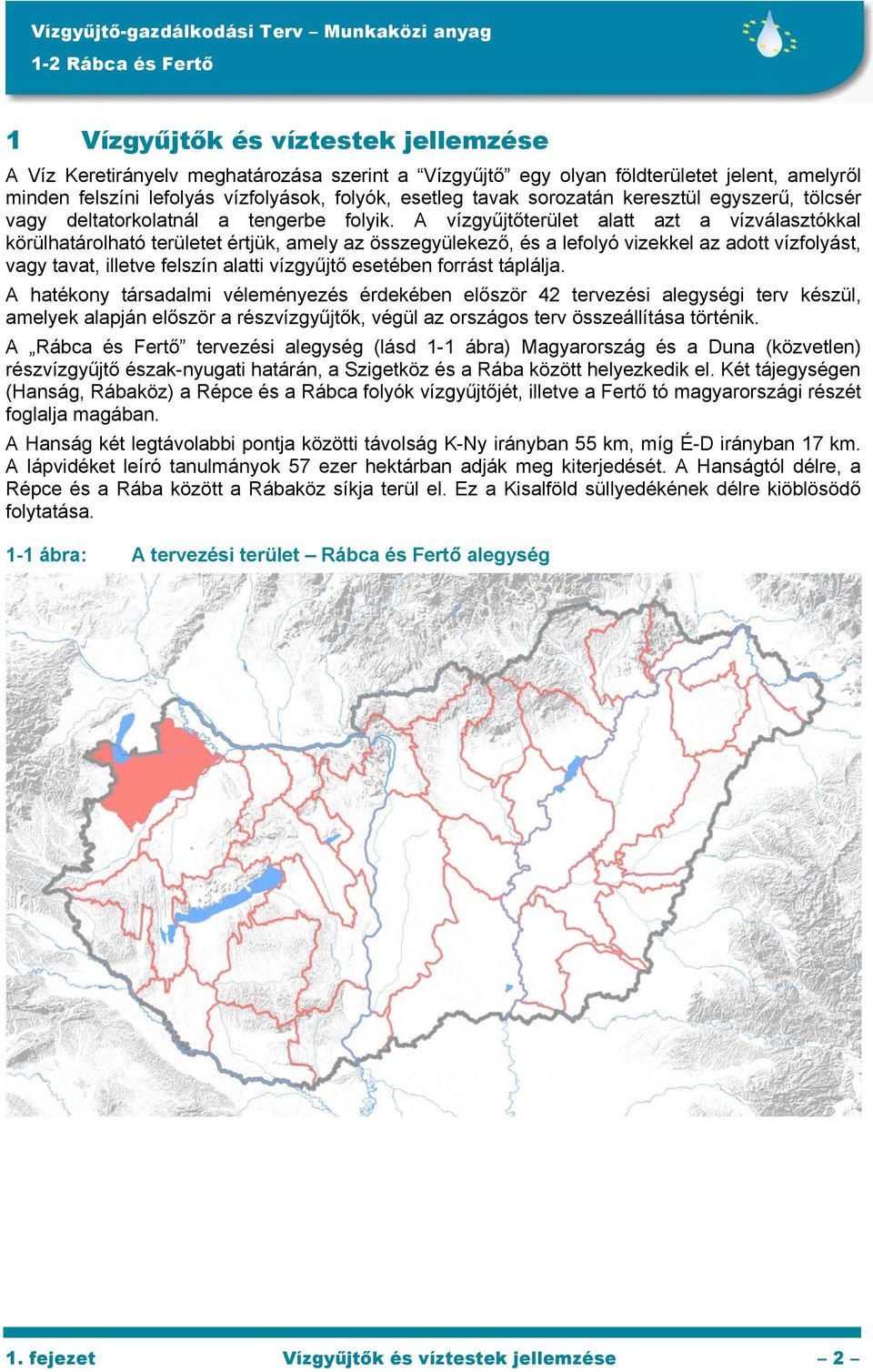 A vízgyűjtőterület alatt azt a vízválasztókkal körülhatárolható területet értjük, amely az összegyülekező, és a lefolyó vizekkel az adott vízfolyást, vagy tavat, illetve felszín alatti vízgyűjtő