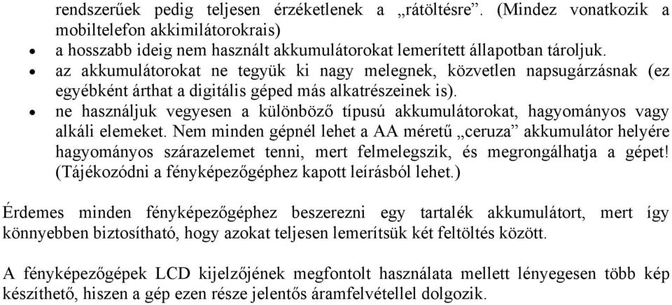 ne használjuk vegyesen a különböző típusú akkumulátorokat, hagyományos vagy alkáli elemeket.