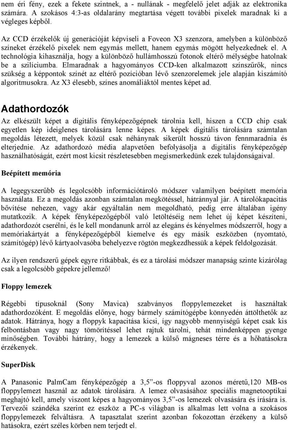 A technológia kihasználja, hogy a különböző hullámhosszú fotonok eltérő mélységbe hatolnak be a szilíciumba.