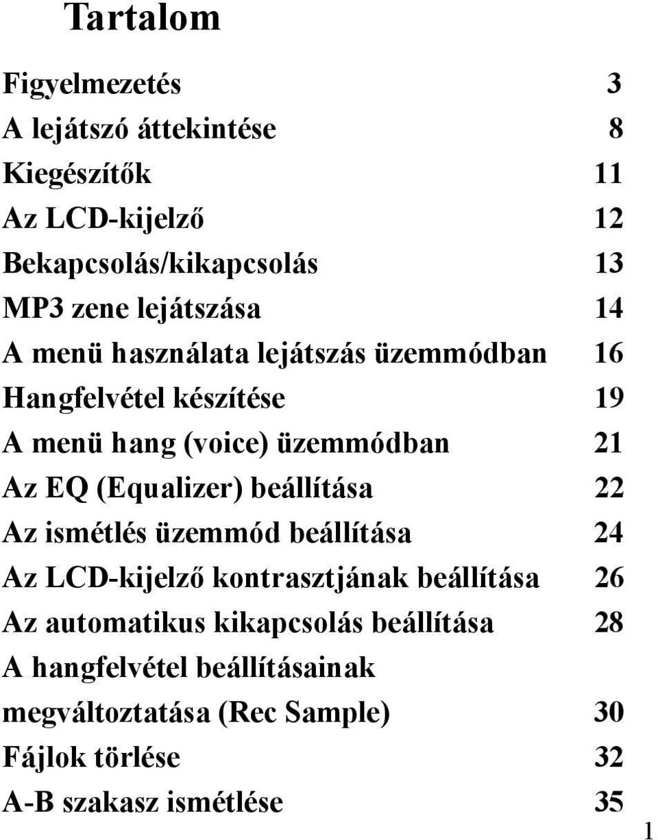 (Equalizer) beállítása 22 Az ismétlés üzemmód beállítása 24 Az LCD-kijelző kontrasztjának beállítása 26 Az automatikus