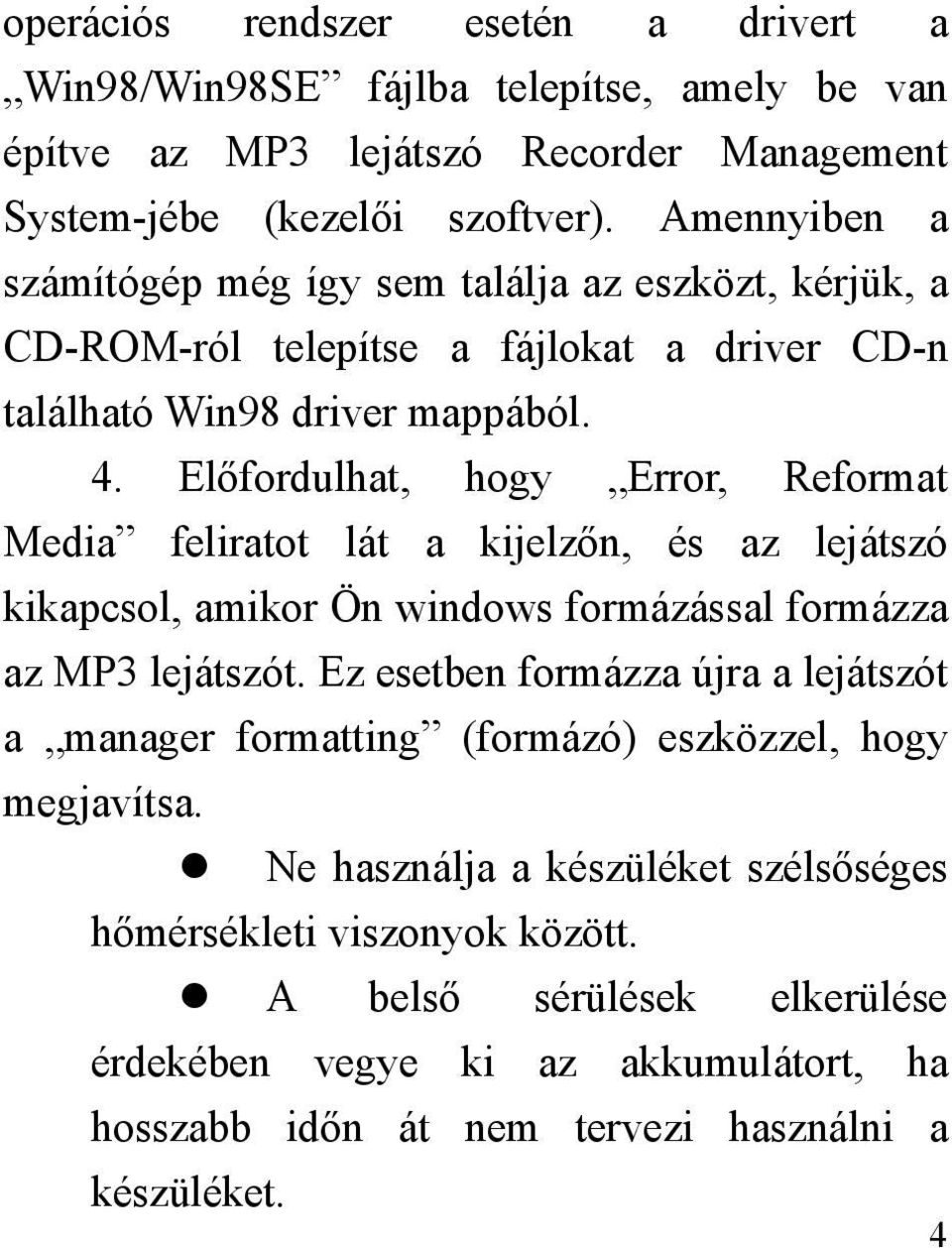 Előfordulhat, hogy Error, Reformat Media feliratot lát a kijelzőn, és az lejátszó kikapcsol, amikor Ön windows formázással formázza az MP3 lejátszót.