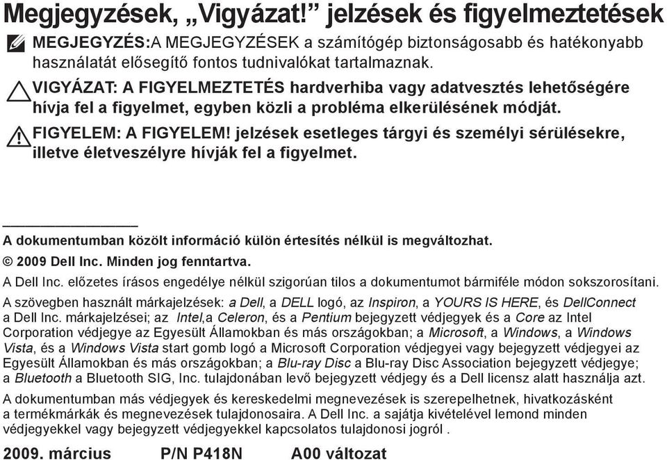 jelzések esetleges tárgyi és személyi sérülésekre, illetve életveszélyre hívják fel a figyelmet. A dokumentumban közölt információ külön értesítés nélkül is megváltozhat. 2009 Dell Inc.