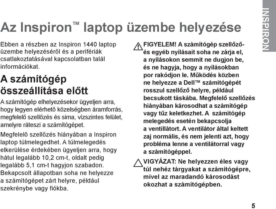 számítógépet. Megfelelő szellőzés hiányában a Inspiron laptop túlmelegedhet.