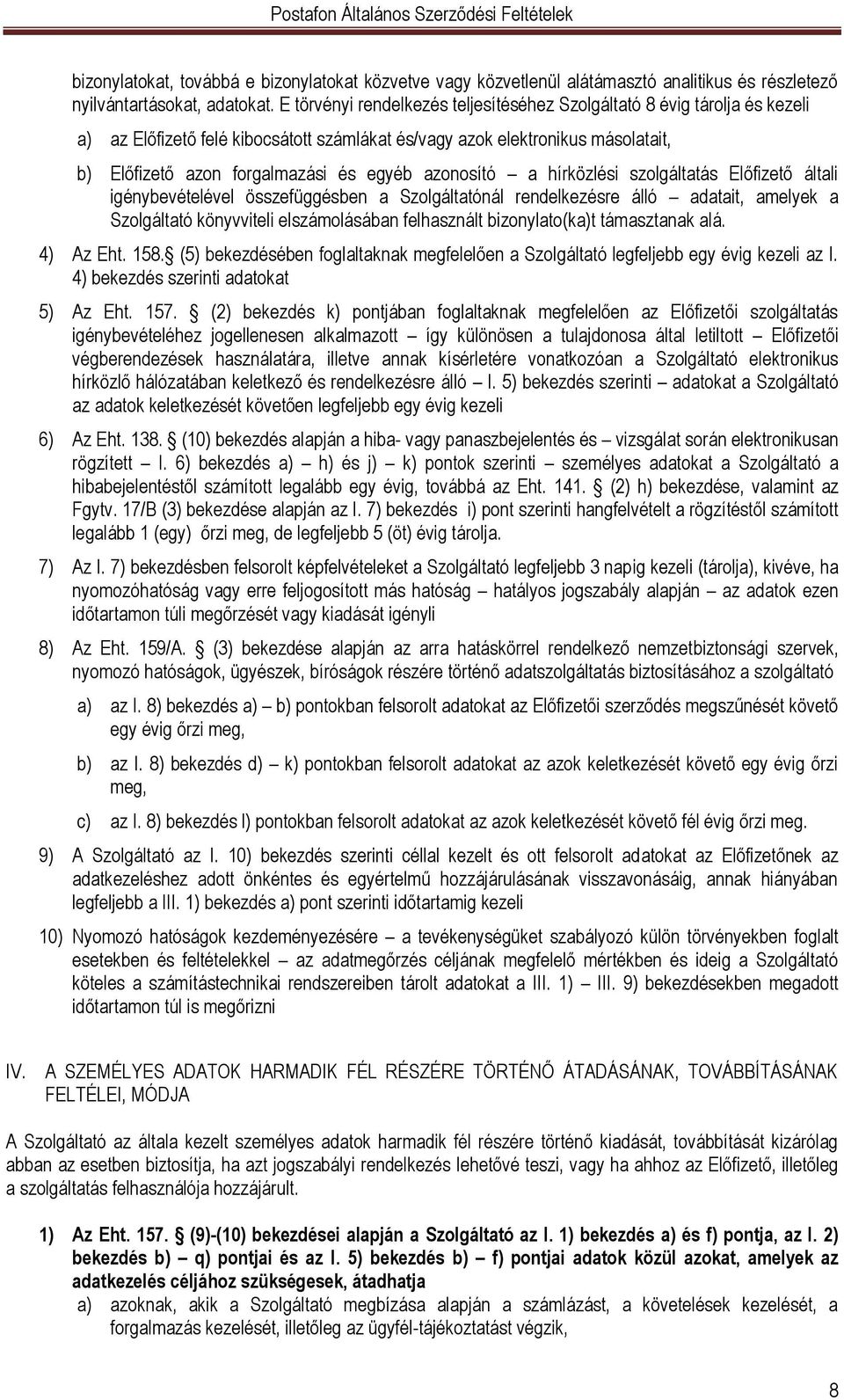 azonosító a hírközlési szolgáltatás Előfizető általi igénybevételével összefüggésben a Szolgáltatónál rendelkezésre álló adatait, amelyek a Szolgáltató könyvviteli elszámolásában felhasznált