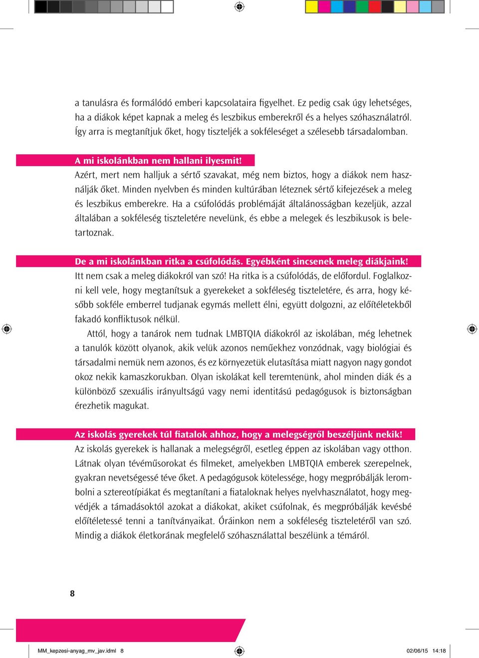 Azért, mert nem halljuk a sértő szavakat, még nem biztos, hogy a diákok nem használják őket. Minden nyelvben és minden kultúrában léteznek sértő kifejezések a meleg és leszbikus emberekre.