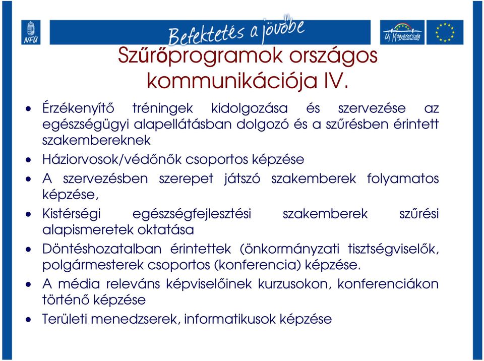 Háziorvosok/védınık csoportos képzése A szervezésben szerepet játszó szakemberek folyamatos képzése, Kistérségi egészségfejlesztési