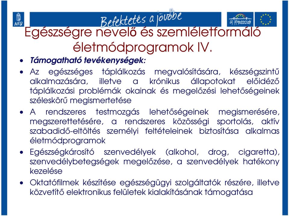 megelızési lehetıségeinek széleskörő megismertetése A rendszeres testmozgás lehetıségeinek megismerésére, megszerettetésére, a rendszeres közösségi sportolás, aktív