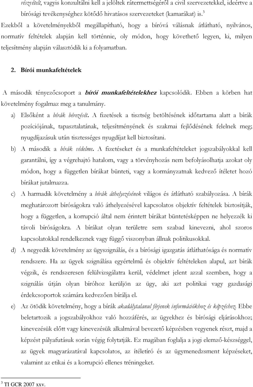 választódik ki a folyamatban. 2. Bírói munkafeltételek A második tényezıcsoport a bírói munkafeltételekhez kapcsolódik. Ebben a körben hat követelmény fogalmaz meg a tanulmány.