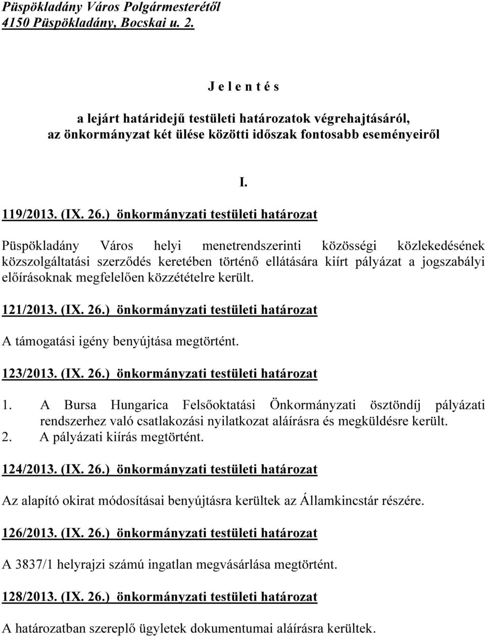 Püspökladány Város helyi menetrendszerinti közösségi közlekedésének közszolgáltatási szerződés keretében történő ellátására kiírt pályázat a jogszabályi előírásoknak megfelelően közzétételre került.