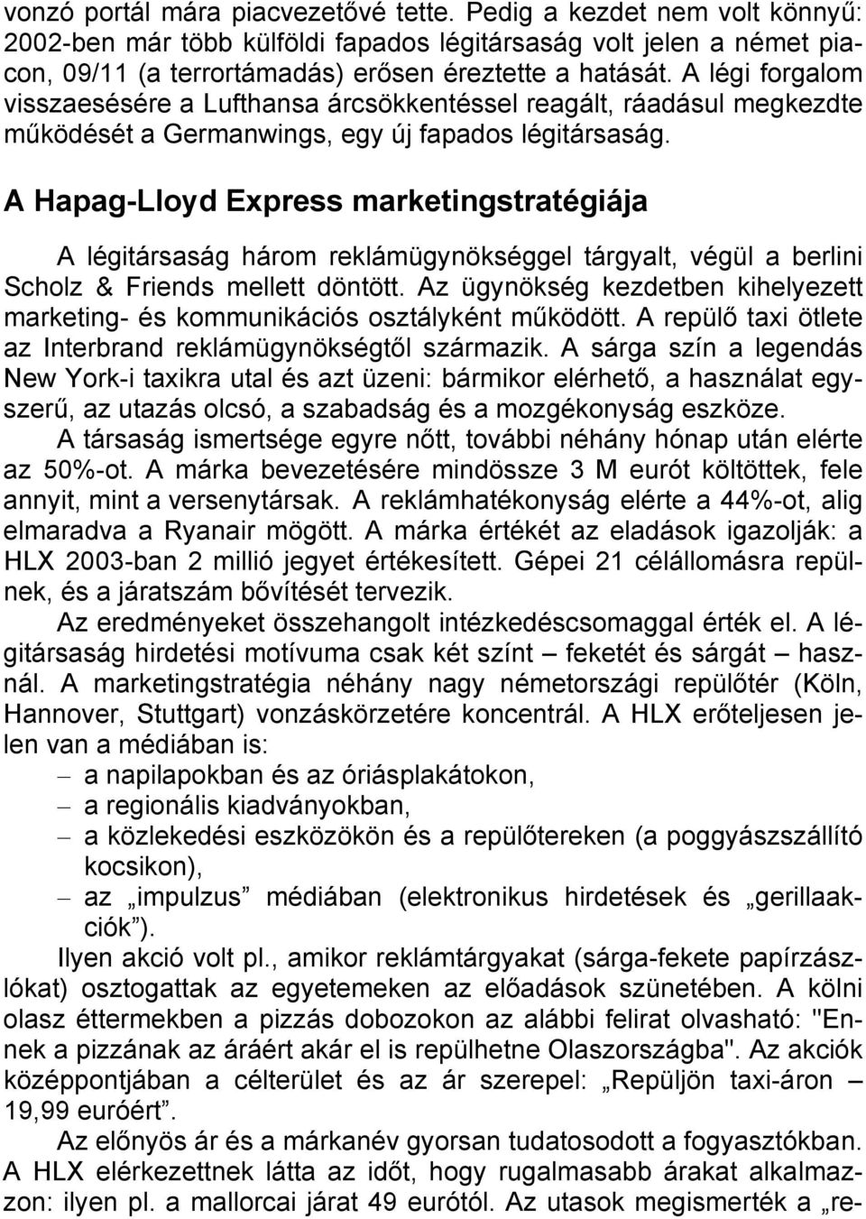 A Hapag-Lloyd Express marketingstratégiája A légitársaság három reklámügynökséggel tárgyalt, végül a berlini Scholz & Friends mellett döntött.